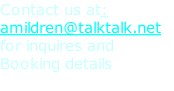 Contact us at: amildren@talktalk.net  for inquires and  Booking details